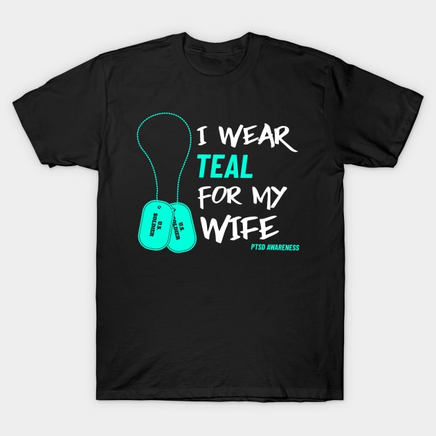 I Wear Teal for My Wife- Military Veteran Support Flag for Mental Health Awareness - Teal Month - PTSD Merch T-Shirt by Satrok